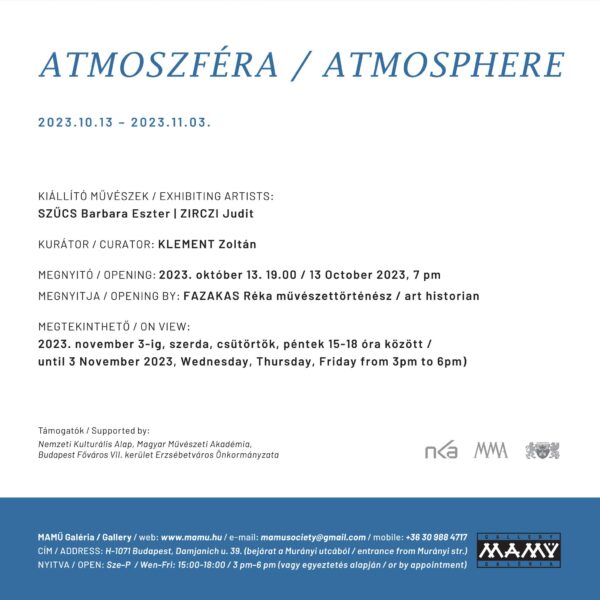 ATMOSZFÉRA / ATMOSPHERE, SZŰCS Barbara Eszter, ZIRCZI Judit | MAMŰ Galéria